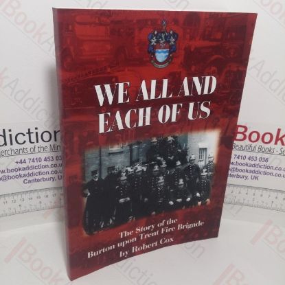 Picture of We All and Each of Us: The Story of Burton Upon Trent Fire Brigade