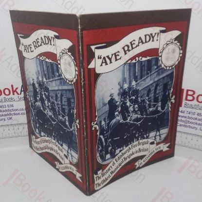 Picture of Aye Ready!  The History of Edinburgh Fire Brigade - The Oldest Municipal Brigade in Britain