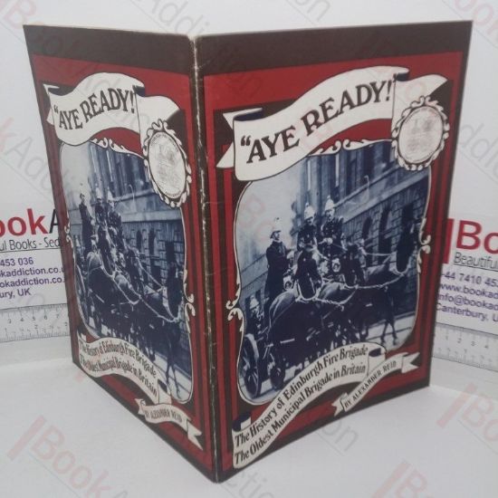 Picture of Aye Ready!  The History of Edinburgh Fire Brigade - The Oldest Municipal Brigade in Britain