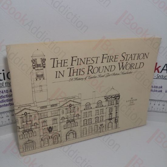 Picture of The Finest Fire Station in This Round World: A History of London Road Fire Station, Manchester