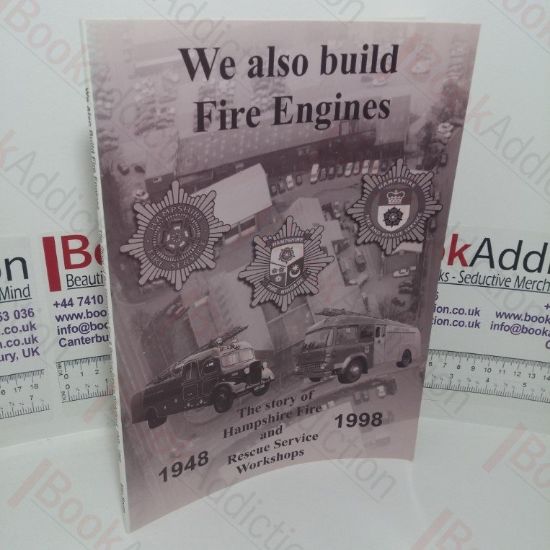 Picture of We Also Build Fire Engines: The Story of Hampshire Fire Brigade and Rescue Service Workshops, 1948-1998