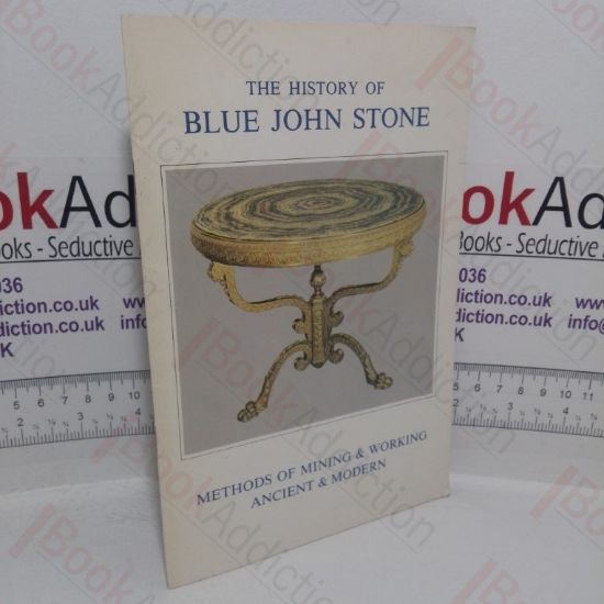 Picture of The History of Blue John Stone: Methods of Mining and Working Ancient and Modern