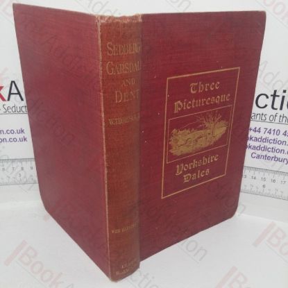 Picture of Sedbergh, Garsdale and Dent: Peeps at Past History and Present Condition of Some Picturesque Yorkshire Dales