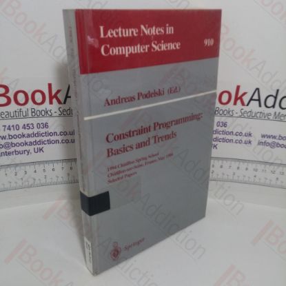 Picture of Constraint Programming: Basics and Trends 1994 Chatillon Spring School, Chatillon-sur-Seine, France, May 16 - 20, 1994; Selected Papers (Lecture Notes in Computer Science)