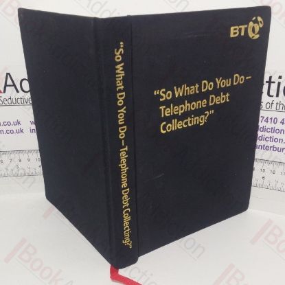 Picture of So What Do You Do? Telephone Debt Collecting? (Signed)