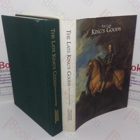 Picture of The Late King's Goods: Collections, Possessions, and Patronage of Charles I in the Light of the Commonwealth Sale Inventories