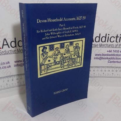 Picture of Devon Household Accounts, 1627-59, Part One: Sir Richard and Lady Lucy Reynell of Forde, 1627-43, John Willoughby of Leyhill, 1644-6 and Sir Edward Wise of Sydenham, 1656-9 (Devon and Cornwall Record Society)