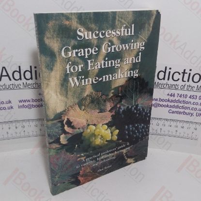 Picture of Successful Grape Growing for Eating and Winemaking: A Practical Gardener's Guide for Varieties, Husbandry, Harvesting and Processing
