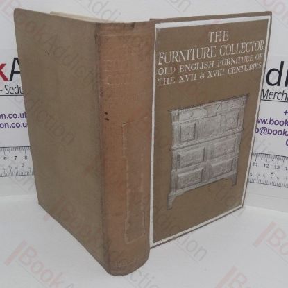 Picture of The Furniture Collector: An Introduction to the Study of English Styles of the Seventeenth and Eighteenth Centuries