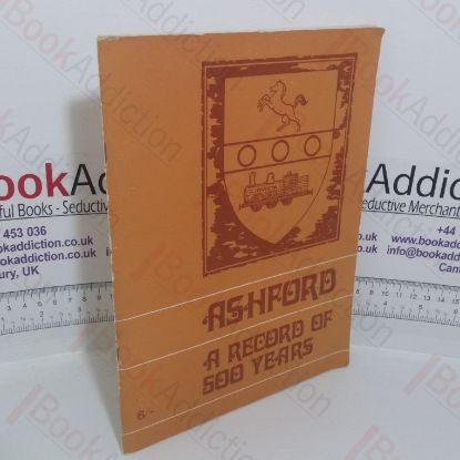 Picture of Ashford: A Record of 500 Years, Presented to Lady Prudence Louden on the Occasion of Her Opening the Autumn Fair in our Jubilee Year