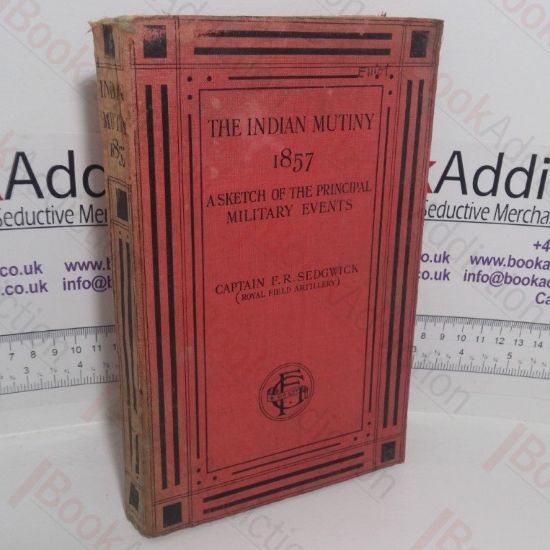 Picture of The Indian Mutiny of 1857: A Sketch of the Principal Military Events
