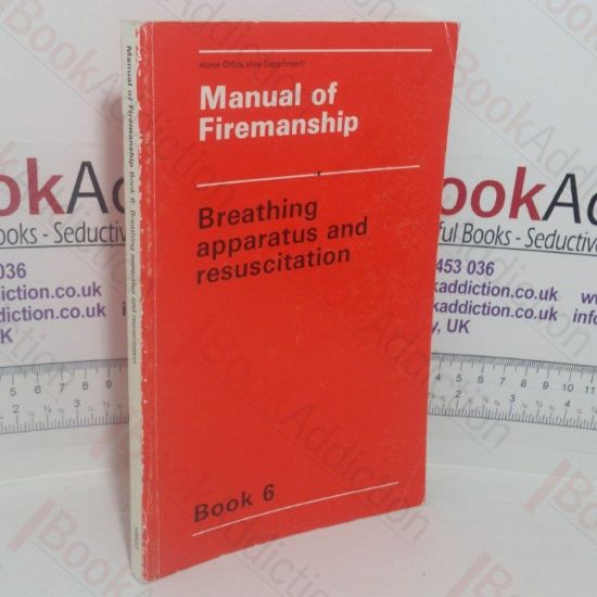 Picture of Manual of Firemanship: A Survey of the Science of Fire-fighting - Breathing Apparatus and Resuscitation (Book 6)