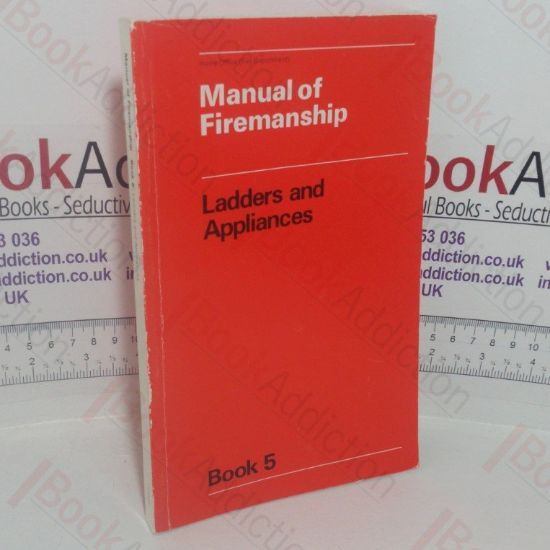 Picture of Manual of Firemanship: A Survey of the Science of Fire-fighting - Ladders and Appliances (Book 5)