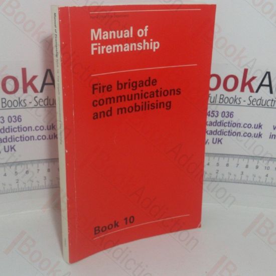 Picture of Manual of Firemanship: A Survey of the Science of Fire-fighting - Fire Brigade Communications and Mobilising (Book 10)