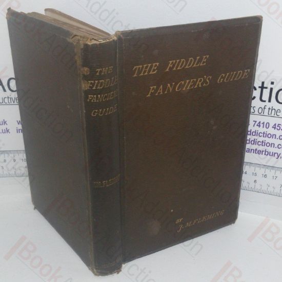 Picture of The Fiddle Fancier's Guide: A Manual of Information Regarding Violins, Violas, Basses and Bows of Classical and Modern Times