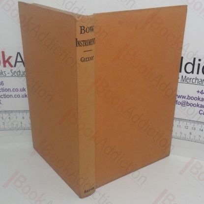 Picture of Bow Instruments: Their Form & Construction - Practical and Detailed Investigations and Experiments Regarding Vibration, Sound Results & Construction, Including The Examination of the Views of Authors in Various Languages on the Physical and Mechanical Side of the Instruments