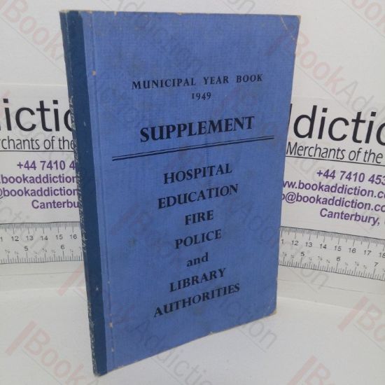 Picture of Municipal Year Book 1949 Supplement: Hospital, Education, Fire, Police an Library Authorities
