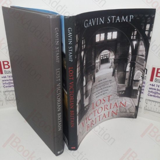 Picture of Lost Victorian Britain: How the Twentieth Century Destroyed the Nineteenth Century's Architectural Masterpieces