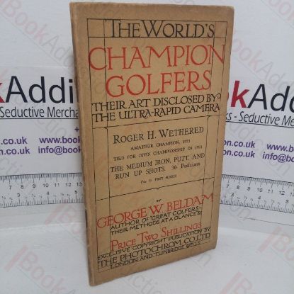 Picture of The World's Champion Golfers - Their Art Disclosed by the Ultra-rapid Camera: Roger H Wethered, The Medium Iron Putt, and Run Up Shots (No. 10, First series)