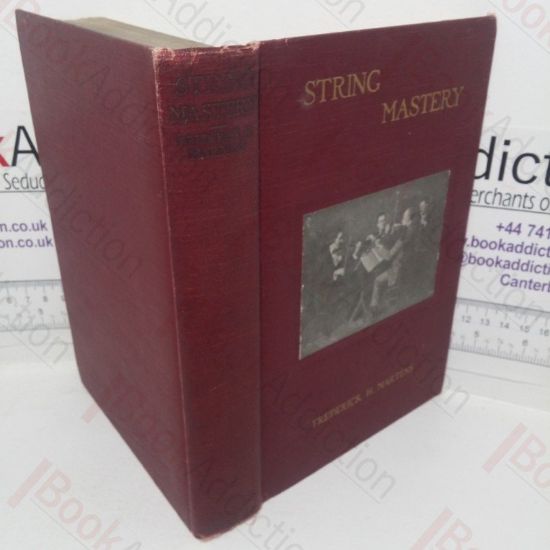 Picture of String Mastery: Talks with Master Violinists, Viola Players and Violoncellists; Comprising Interviews with Casals, Huberman, Macmillen, Erica Morini, Svecenski, The members of the Flonzaley Quartet and Others