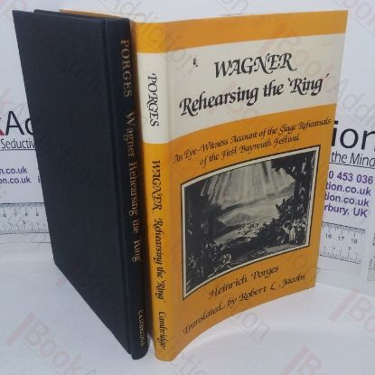 Picture of Wagner Rehearsing the Ring: An Eye Witness Account of the Stage Rehearsals of the First Bayreuth Festival