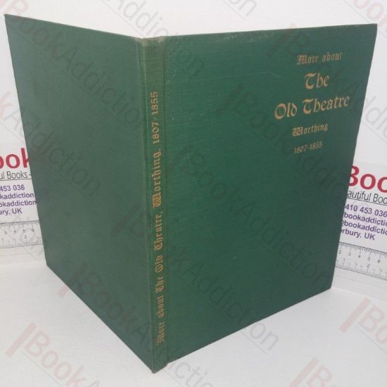 Picture of More About The Old Theatre, Worthing: Its Plays, Players and Playbills, its Proprietor and His Playhouses