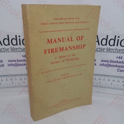 Picture of Manual of Firemanship: A Survey of the Science of Fire-fighting, Part 6c: Practical Firemanship III