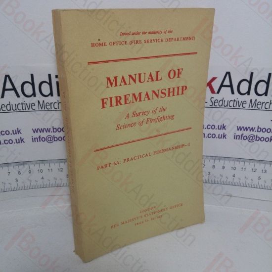 Picture of Manual of Firemanship: A Survey of the Science of Fire-fighting, Part 6A: Pratica; Firemanship I