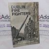 Picture of Dublin Fire Fighters: A History of Fire Fighting, Rescue and Ambulance Work in the City of Dublin