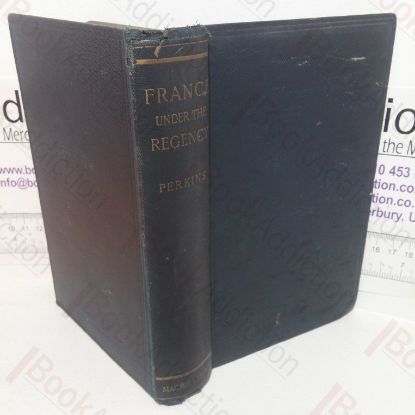 Picture of France Under the Regency: With a Review of the Administration of Louis XIV