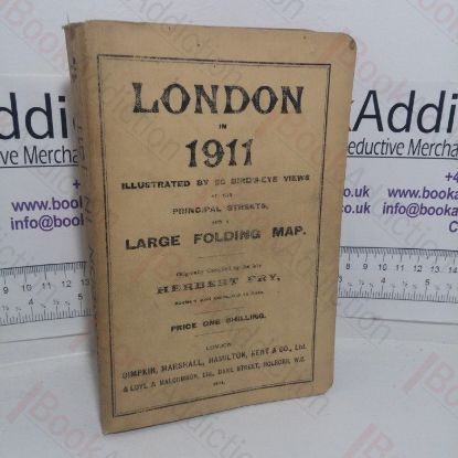 Picture of London in 1911, Illustrated by 20 Bird's Eye Views of the Principal Streets, Also By a Map of the London Underground Electric Railways, Street Map of Central London, and Containing Much Information of Historical Interest