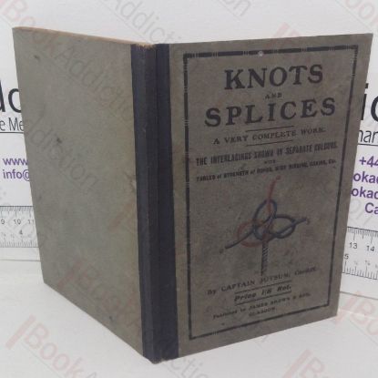 Picture of Knots, Bends, Splices, with Tables of Strengths of Ropes Etc., and Wire Rigging