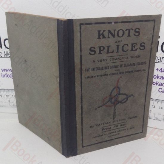 Picture of Knots, Bends, Splices, with Tables of Strengths of Ropes Etc., and Wire Rigging