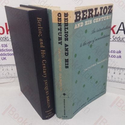 Picture of Berlioz and His Century: An Introduction to the Age of Romanticism