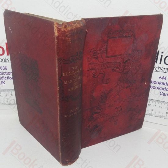 Picture of The Buccaneers and Marooners of America, Being an Account of the Famous Adventures and Daring Deeds of Certain Notorious Freebooters of the Spanish Main