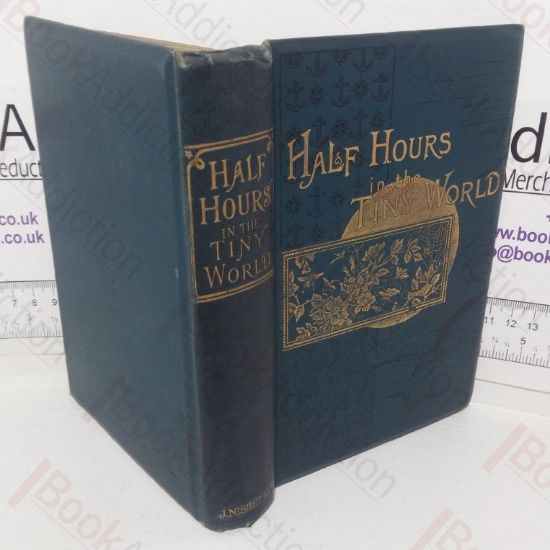 Picture of Half Hours in the Tiny World: Wonders of Insect Life (The Half House Library of Travel, Nature and Science