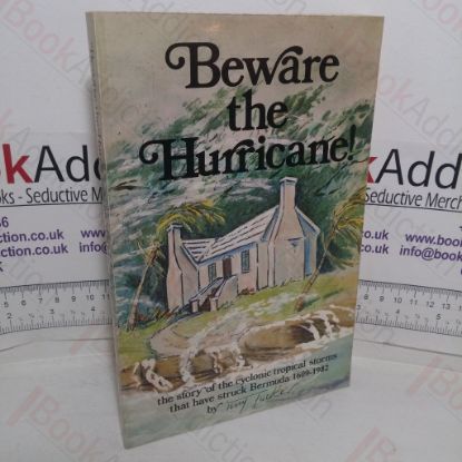 Picture of Beware the Hurricane: The Story of the Cyclonic Tropical Storms that have Struck Bermuda, 1609-1971