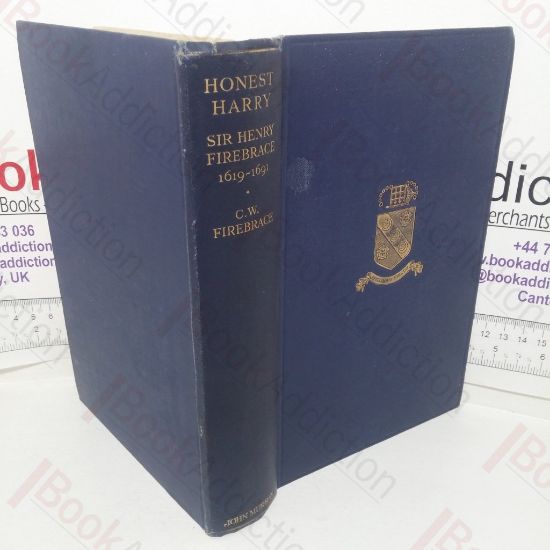 Picture of Honest Harry: Being the Biography of Sir Henry Firebrace, Knight (1619-1691)