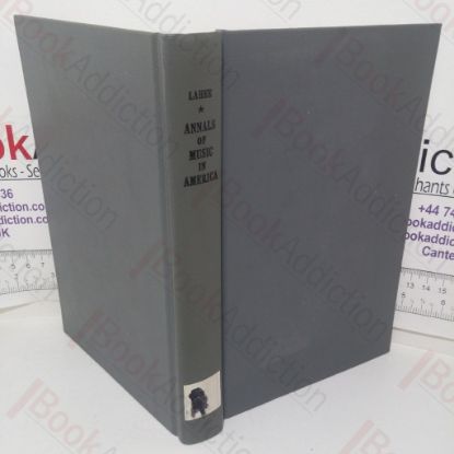 Picture of Annals of Music in America: A Chronological Record of Significant Musical Events from 1640 to the Present Day, with Comments on the Various Periods into which the Work is Divided