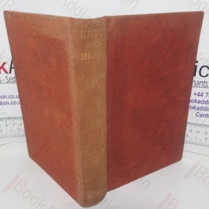 Picture of Ends and Means: An Enquiry Into the Nature of Ideals and into Methods Employed for their Realization