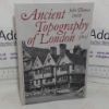 Picture of Ancient Topography of London, Containing Not Only Views of Buildings which in many instances No Longer Exist and for the Most Part Were Never Before Published but Some Account of Places and Customs Either Unknown, or Overlooked by the London Historians
