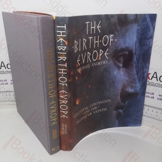 Picture of The Birth of Europe: Colliding Continents and the Destiny of Nations