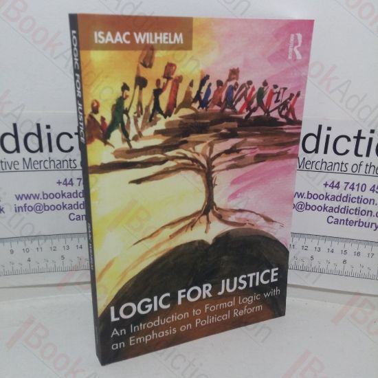Picture of Logic for Justice: An Introduction to Formal Logic with a Emphasis on Political Reform