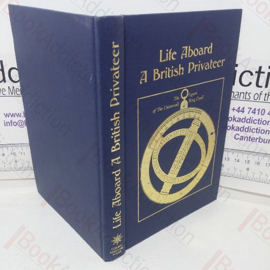 Picture of Life Aboard a British Privateer in the Time of Queen Anne, Being the Journal of Woodes Rogers