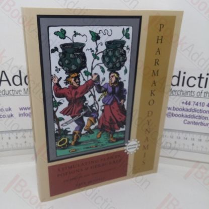 Picture of Pharmako Dynamics: Stimulating Plants, Potions & Herbcraft -Excitantia and Empathogenica