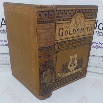Picture of The Poems and Plays of Oliver Goldsmith, With the Addition of The Vicar of Wakefield, Memoir, etc (The Lansdowne Poets)