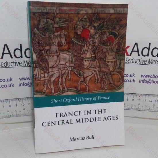 Picture of France in the Central Middle Ages, 900-1200 (Short Oxford History of France series)