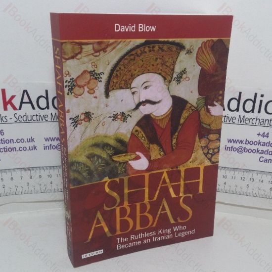 Picture of Shah Abbas: The Ruthless King Who Became an Iranian Legend