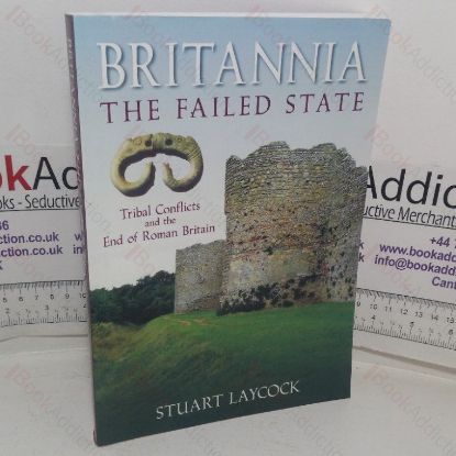 Picture of Britannia: The Failed State - Tribal Conflict and the End of Roman Britain