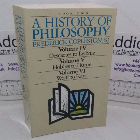 Picture of A History of Philosophy (Vol. IV, Descartes to Leibniz; Vol. V, Hobbes to Hume, Vol VI, Wolff to Kant)